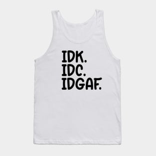 IDK, IDC, IDGAF Tank Top